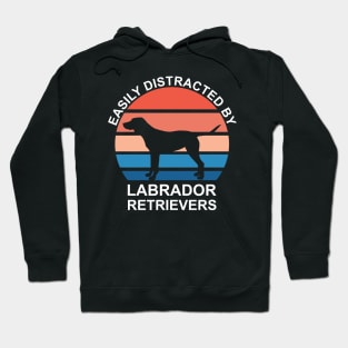 Easily Distracted By Labrador Retrievers Hoodie